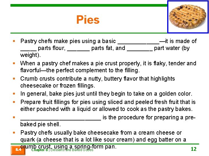 Pies § Pastry chefs make pies using a basic _______—it is made of _____