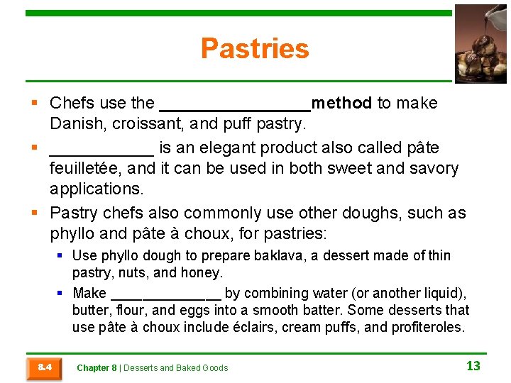 Pastries § Chefs use the ________method to make Danish, croissant, and puff pastry. §