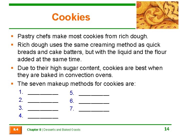 Cookies § Pastry chefs make most cookies from rich dough. § Rich dough uses