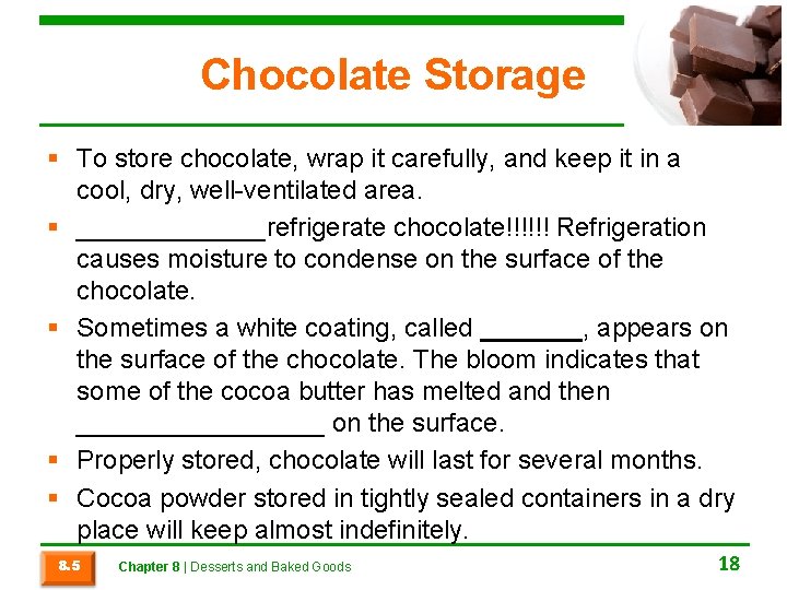Chocolate Storage § To store chocolate, wrap it carefully, and keep it in a