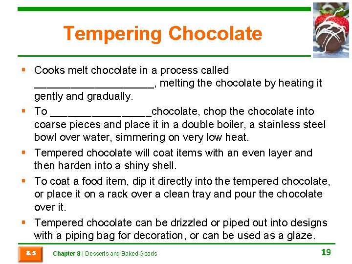 Tempering Chocolate § Cooks melt chocolate in a process called __________, melting the chocolate