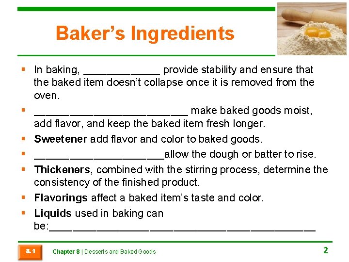 Baker’s Ingredients § In baking, _______ provide stability and ensure that the baked item