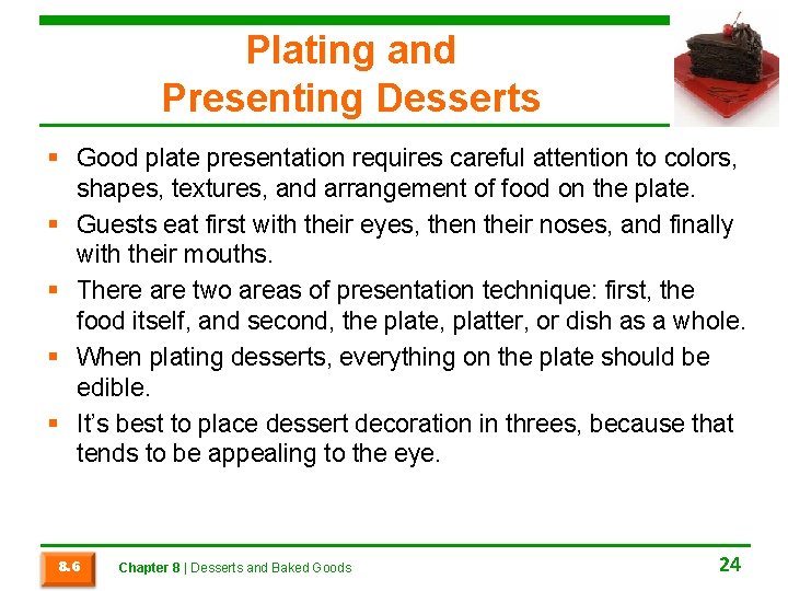Plating and Presenting Desserts § Good plate presentation requires careful attention to colors, shapes,