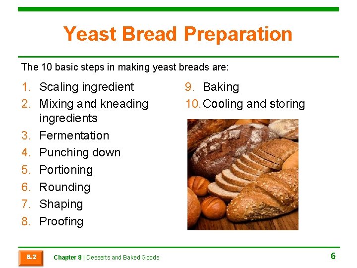 Yeast Bread Preparation The 10 basic steps in making yeast breads are: 1. Scaling