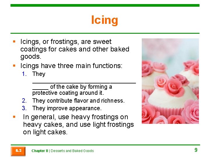 Icing § Icings, or frostings, are sweet coatings for cakes and other baked goods.