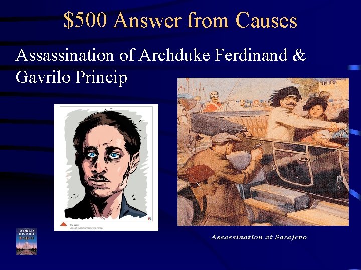 $500 Answer from Causes Assassination of Archduke Ferdinand & Gavrilo Princip 