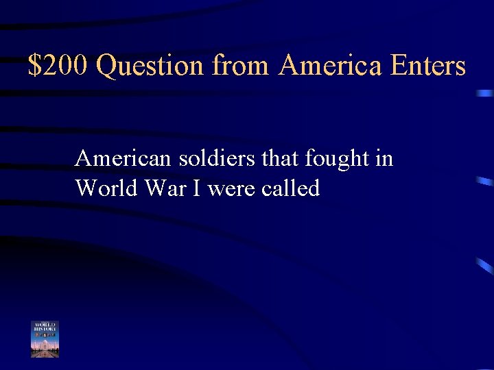 $200 Question from America Enters American soldiers that fought in World War I were