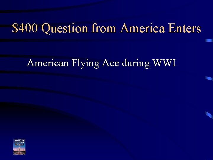 $400 Question from America Enters American Flying Ace during WWI 