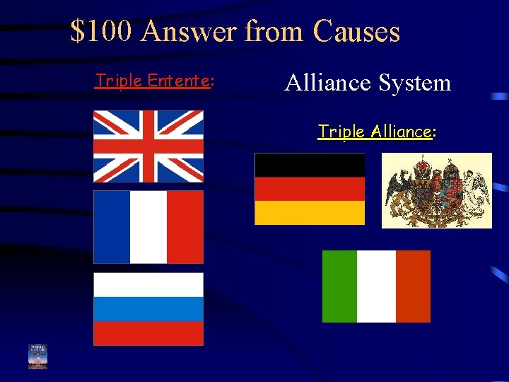 $100 Answer from Causes Triple Entente: Alliance System Triple Alliance: 