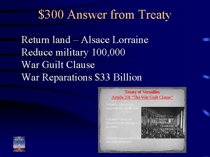 $300 Answer from Treaty Return land – Alsace Lorraine Reduce military 100, 000 War