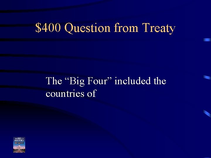 $400 Question from Treaty The “Big Four” included the countries of 