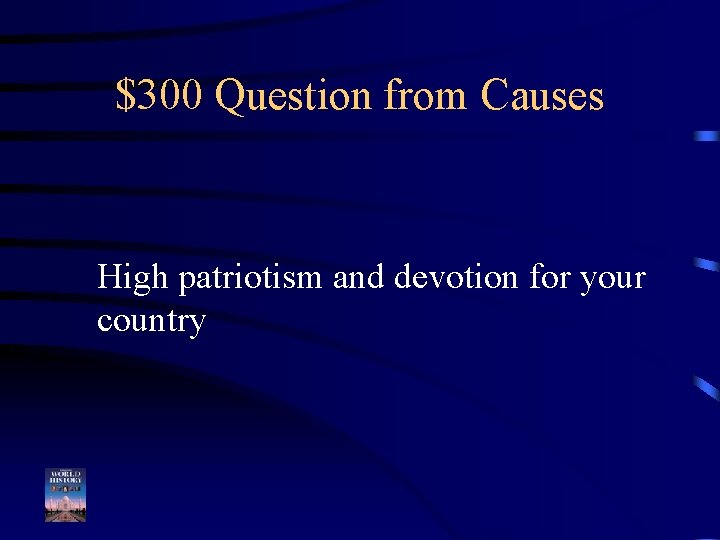 $300 Question from Causes High patriotism and devotion for your country 