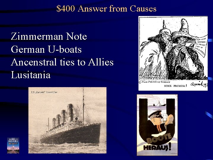 $400 Answer from Causes Zimmerman Note German U-boats Ancenstral ties to Allies Lusitania 