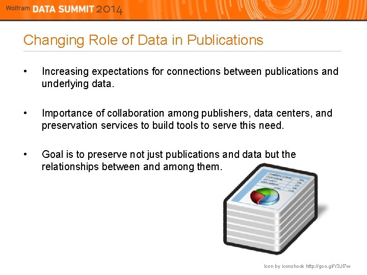 Changing Role of Data in Publications • Increasing expectations for connections between publications and