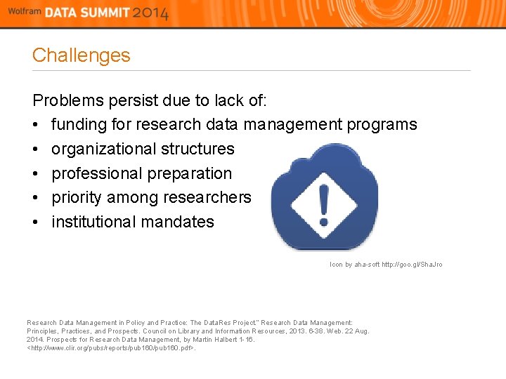 Challenges Problems persist due to lack of: • funding for research data management programs