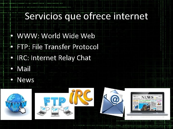 Servicios que ofrece internet • • • WWW: World Wide Web FTP: File Transfer