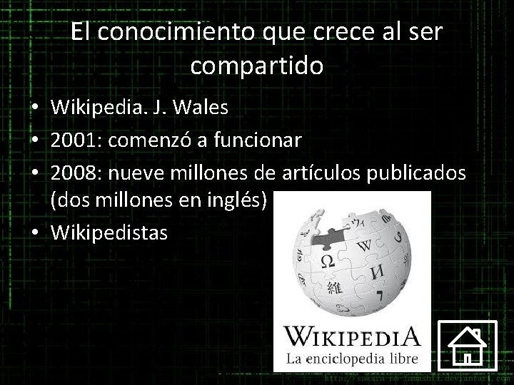 El conocimiento que crece al ser compartido • Wikipedia. J. Wales • 2001: comenzó