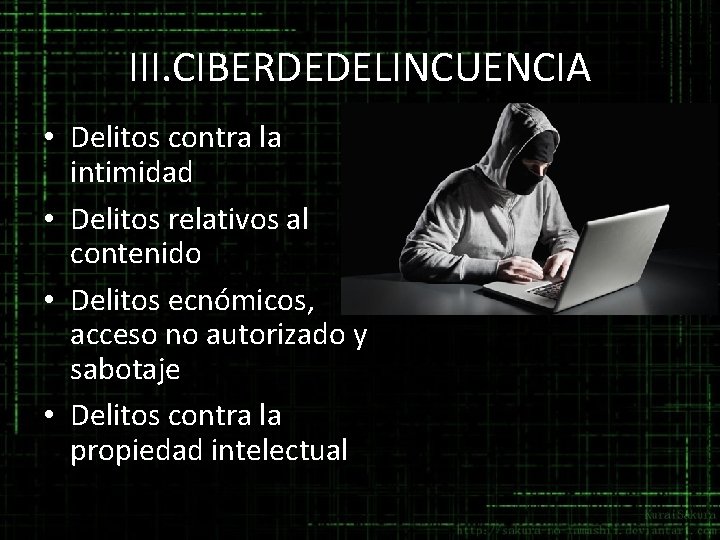 III. CIBERDEDELINCUENCIA • Delitos contra la intimidad • Delitos relativos al contenido • Delitos