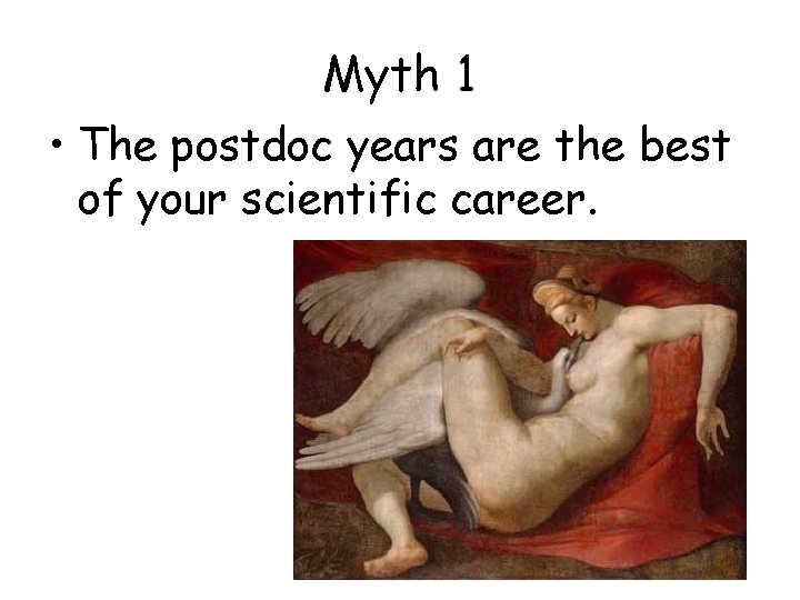 Myth 1 • The postdoc years are the best of your scientific career. 