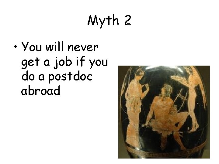 Myth 2 • You will never get a job if you do a postdoc