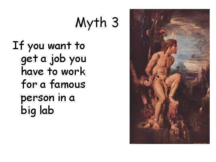 Myth 3 If you want to get a job you have to work for