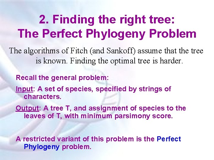 2. Finding the right tree: The Perfect Phylogeny Problem The algorithms of Fitch (and