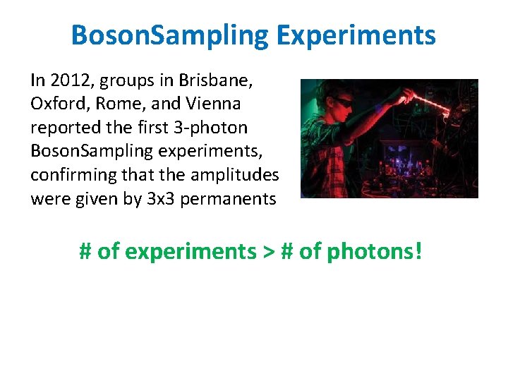 Boson. Sampling Experiments In 2012, groups in Brisbane, Oxford, Rome, and Vienna reported the