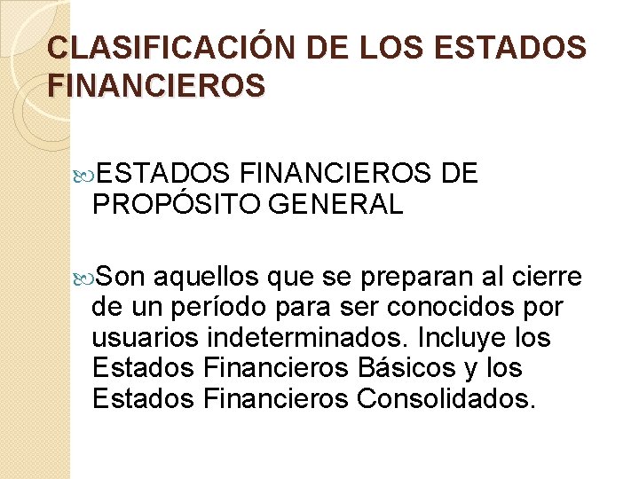 CLASIFICACIÓN DE LOS ESTADOS FINANCIEROS DE PROPÓSITO GENERAL Son aquellos que se preparan al