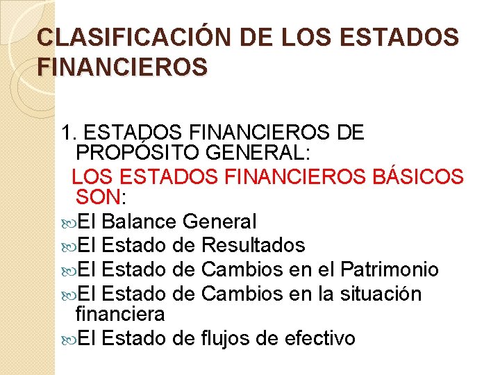 CLASIFICACIÓN DE LOS ESTADOS FINANCIEROS 1. ESTADOS FINANCIEROS DE PROPÓSITO GENERAL: LOS ESTADOS FINANCIEROS