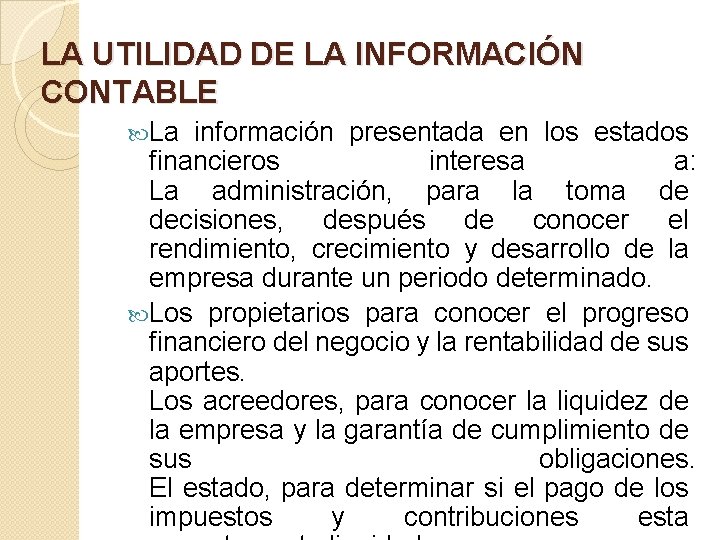 LA UTILIDAD DE LA INFORMACIÓN CONTABLE La información presentada en los estados financieros interesa LA UTILIDAD DE LA INFORMACIÓN CONTABLE La información presentada en los estados financieros interesa