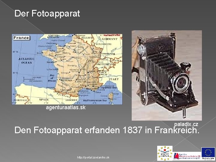 Der Fotoapparat agenturaatlas. sk paladix. cz Den Fotoapparat erfanden 1837 in Frankreich. http: //portal.
