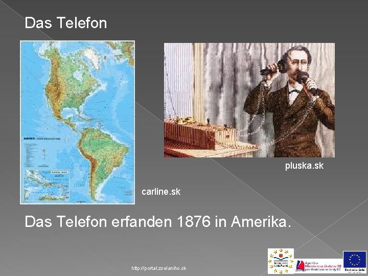 Das Telefon pluska. sk carline. sk Das Telefon erfanden 1876 in Amerika. http: //portal.