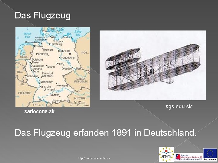 Das Flugzeug sgs. edu. sk sariocons. sk Das Flugzeug erfanden 1891 in Deutschland. http: