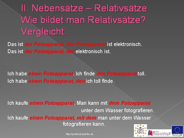 II. Nebensätze – Relativsätze Wie bildet man Relativsätze? Vergleicht: Das ist der Fotoapparat. Der