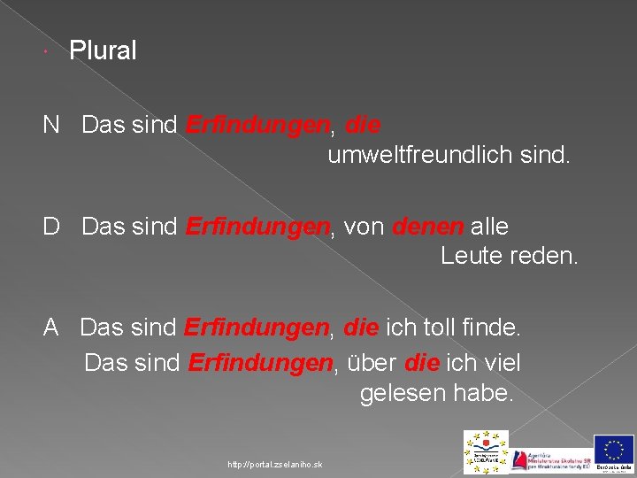  Plural N Das sind Erfindungen, die umweltfreundlich sind. D Das sind Erfindungen, von