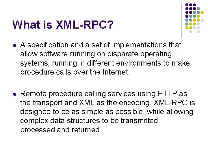 What is XML-RPC? l A specification and a set of implementations that allow software