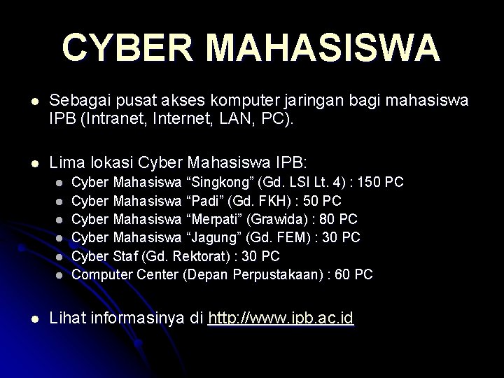 CYBER MAHASISWA l Sebagai pusat akses komputer jaringan bagi mahasiswa IPB (Intranet, Internet, LAN,