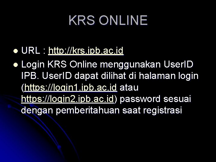 KRS ONLINE URL : http: //krs. ipb. ac. id l Login KRS Online menggunakan