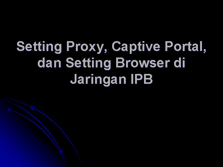 Setting Proxy, Captive Portal, dan Setting Browser di Jaringan IPB 