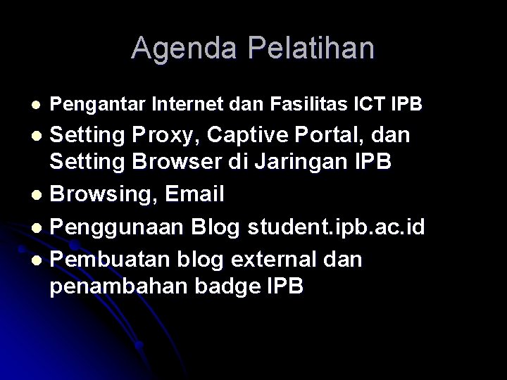 Agenda Pelatihan l Pengantar Internet dan Fasilitas ICT IPB Setting Proxy, Captive Portal, dan