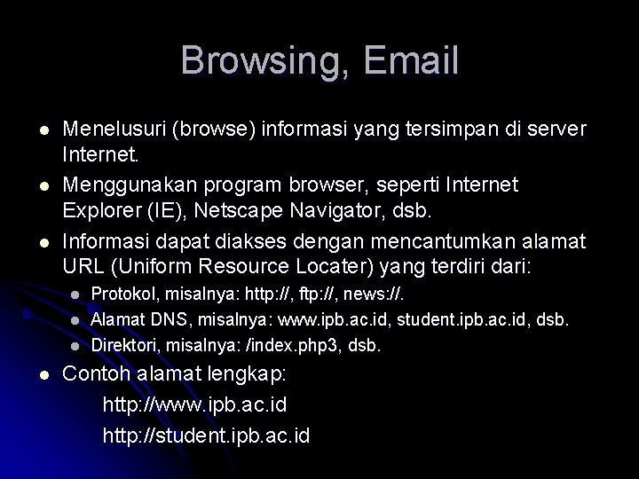 Browsing, Email l Menelusuri (browse) informasi yang tersimpan di server Internet. Menggunakan program browser,