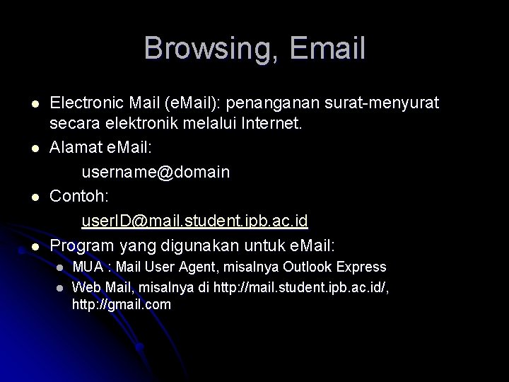 Browsing, Email l l Electronic Mail (e. Mail): penanganan surat-menyurat secara elektronik melalui Internet.