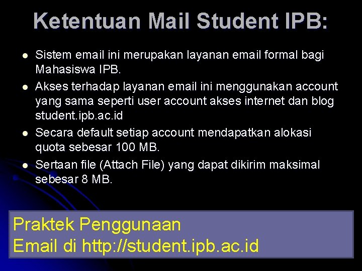 Ketentuan Mail Student IPB: l l Sistem email ini merupakan layanan email formal bagi