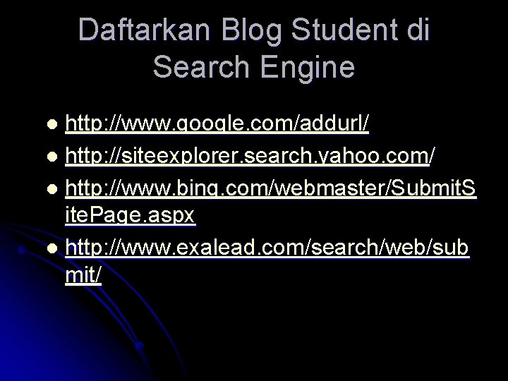 Daftarkan Blog Student di Search Engine http: //www. google. com/addurl/ l http: //siteexplorer. search.