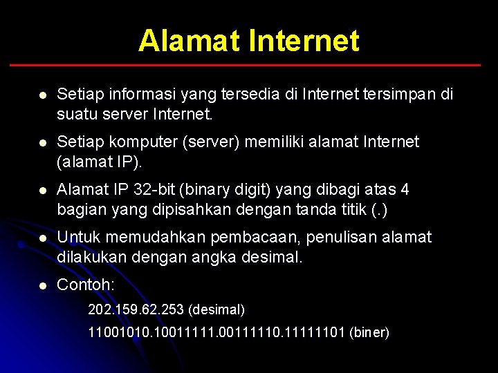 Alamat Internet l Setiap informasi yang tersedia di Internet tersimpan di suatu server Internet.