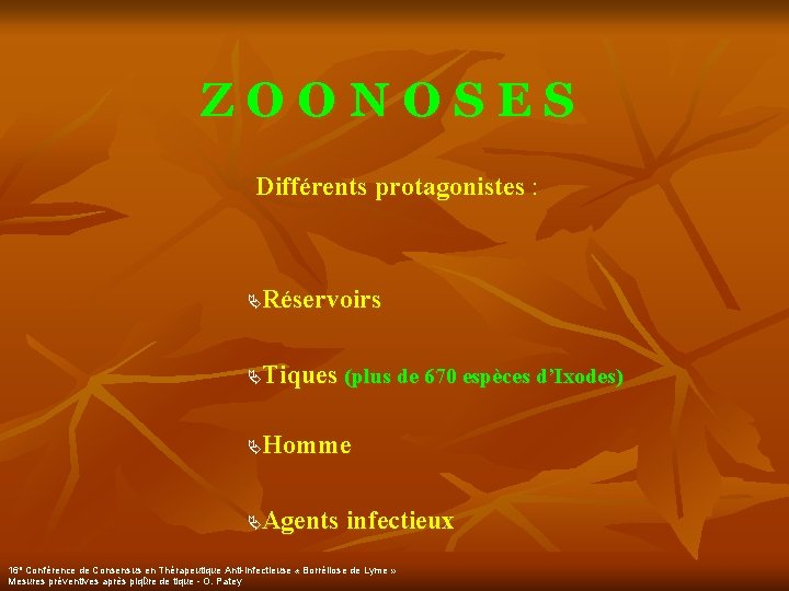 ZOONOSES Différents protagonistes : Réservoirs Ä Tiques (plus de 670 espèces d’Ixodes) Ä Homme