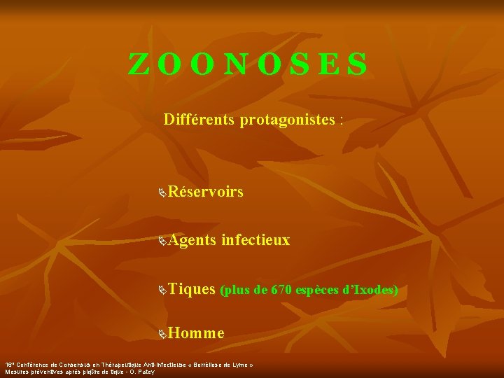 ZOONOSES Différents protagonistes : Réservoirs Ä Agents infectieux Ä Tiques (plus de 670 espèces