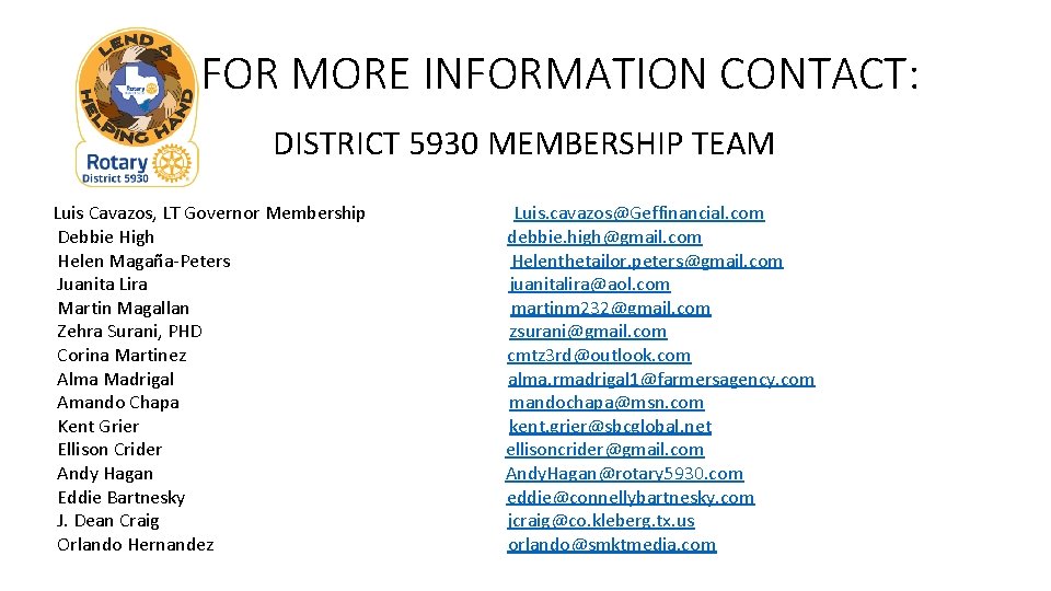 FOR MORE INFORMATION CONTACT: DISTRICT 5930 MEMBERSHIP TEAM Luis Cavazos, LT Governor Membership Debbie