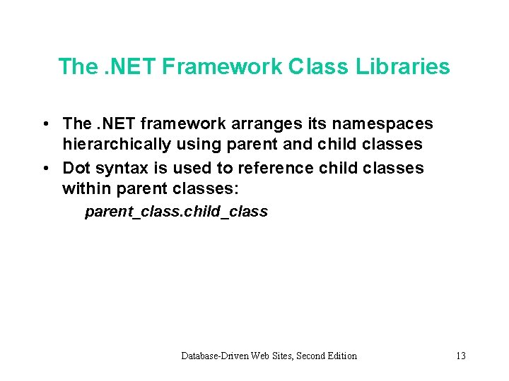 The. NET Framework Class Libraries • The. NET framework arranges its namespaces hierarchically using