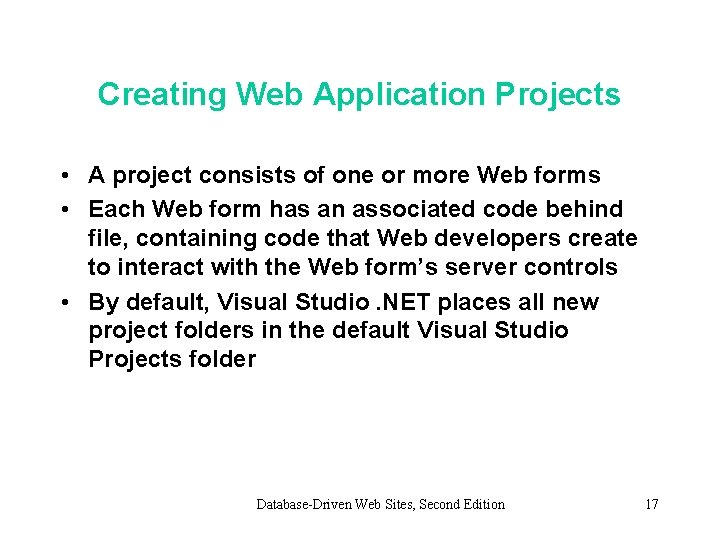 Creating Web Application Projects • A project consists of one or more Web forms